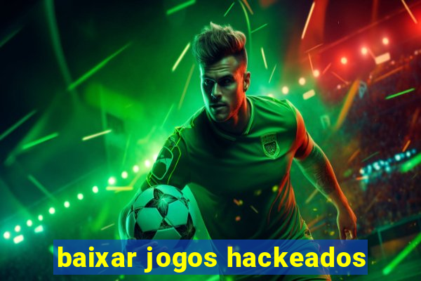 baixar jogos hackeados